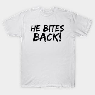 He Bites Back! T-Shirt